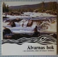 &Auml;lvarnas bok - om vattenkraften, milj&ouml;n och kampen i &auml;lvdalarna
