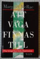 Att v&aring;ga finnas till : hur terapi kan bota depression