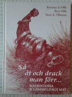 S&aring; &aring;t och drack man f&ouml;rr- - en gastronomisk resa genom tid och rum med gamla recept - i modern tappning : [mathistoria & gammeldags mat ]