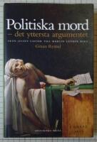 Politiska mord - det yttersta argumentet : fr&aring;n Julius Caesar till Martin Luther King