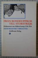Fr&aring;n bondeuppror till storstrejk - dokument om folkets kamp 1720-1920