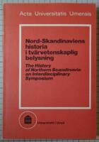 Nord-skandinaviens historia i tv&auml;rvetenskaplig belysning - f&ouml;rhandlingar vid symposium anordnat av Humanistiska fakulteten vid Ume&aring; universitet den 7-9 juni 1978 = The history of northern Scandinavia : an interdisciplinary symposium
