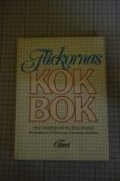 Flickornas kokbok - [fr&aring;n apelsinmousse till &ouml;rtag&aring;rdss&aring;s] : [nio mat&auml;lskare ger 200 l&auml;ckra recept] : [&auml;ven menyer och k&ouml;kstips]