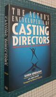 The Actor's Encyclopedia of Casting Directors: Conversations with Over 100 Casting Directors on How to Get the Job