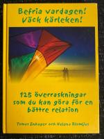 Befria vardagen! V&auml;ck k&auml;rleken! : 125 &ouml;verraskningar som du kan g&ouml;ra f&ouml;r en b&auml;ttre relation