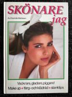 Sk&ouml;nare jag : [vackrare, gladare, piggare!] : [make up, f&auml;rg- och kl&auml;dr&aring;d, slanktips]
