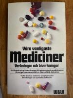 V&aring;ra vanligaste mediciner : verkningar och biverkningar : [en f&ouml;rteckning &ouml;ver de mest f&ouml;rekommande medicinerna i Sverige]