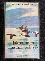 Jaktminnen fr&aring;n fj&auml;ll och sj&ouml; : jakter och &auml;ventyr