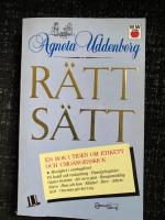 R&auml;tt s&auml;tt : en bok i tiden om etikett och umg&auml;ngesskick till vardag och fest
