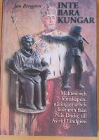 Inte bara kungar : makten och kunskapen, n&auml;ringarna och kulturen fr&aring;n Nils Dacke till Astrid Lindgren