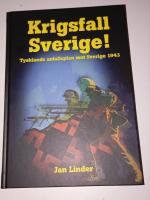 Krigsfall Sverige! : Tysklands anfallsplan mot Sverige 1943