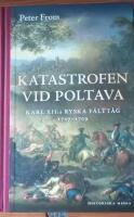 Katastrofen vid Poltava : Karl XII:s ryska f&auml;ltt&aring;g 1707-1709