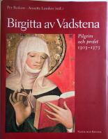 Birgitta av Vadstena - pilgrim och profet 1303-1373 : en jubileumsbok