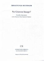 No graven image? : Israelite aniconism in its ancient Near Eastern context