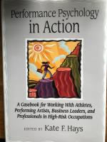 Performance psychology in action - a casebook for working with athletes, performing artists, business leaders, and professionals in high-risk occupations