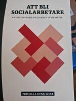 Att bli socialarbetare - En reflekterande v&auml;gledning f&ouml;r studenter