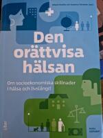 Den or&auml;ttvisa h&auml;lsan : om socioekonomiska skillnader i h&auml;lsa och livsl&auml;ngd