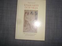 Utan vett och vilja Om synen p&aring; brottslighet och sinnessjukdom