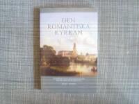 Den romantiska kyrkan : f&ouml;rest&auml;llningar om den ideala kyrkan p&aring; jorden inom
