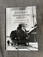 J&auml;rnv&auml;gen Sp&aring;nga-L&ouml;vsta 1889-1970 : en j&auml;rnv&auml;gslinje d&auml;r &aring;ngloken dominerade
