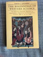 The beginnings of Western science : the European scientific tradition in philosophical, religious and institutional context, 600 B.C. to A.D. 1450