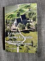 Kyrkan i Gamla Uppsala : fr&aring;n katedral till f&ouml;rsamlingskyrka