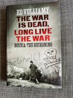The war is dead, long live the war : Bosnia : the reckoning