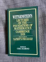 Wittgenstein's lectures on the foundations of mathematics, Cambridge, 1939 : from the notes of R.G. Bosanquet, Norman Malcolm, Rush Rhees and Yorick Smythies