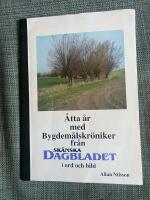 &Aring;tta &aring;r med Bygdem&aring;lskr&ouml;niker fr&aring;n Sk&aring;nska Dagbladet i ord och bild