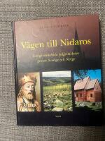V&auml;gen till Nidaros : l&auml;ngs medeltida pilgrimsleder genom Sverige och Norge