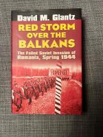 Red Storm over the Balkans The Failed Soviet Invasion of Romania, Spring 1944