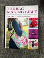 The Bag Making Bible The Complete creative guide to sewing your own bags