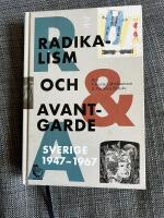 Radikalism och avantgarde : Sverige 1947-1967