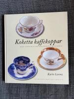 Koketta kaffekoppar - den svenska kaffekoppens historia