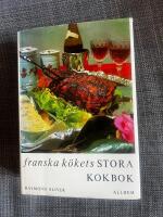 Franska k&ouml;kets stora kokbok : teknik och hemligheter