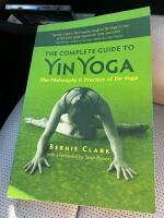 The complete guide to yin yoga - the philosophy and practice of yin yoga