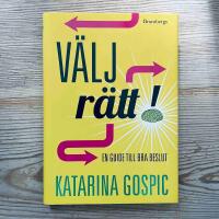 Välj rätt! : en guide till bra beslut