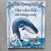 Hur valen fick sitt tr&aring;nga svalg : ur Rudyard Kiplings Just s&aring;-historier