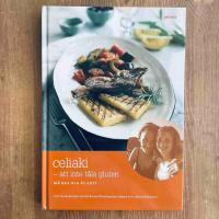 Celiaki : att inte t&aring;la gluten : m&aring; bra och &auml;t gott