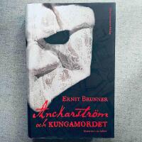 Anckarstr&ouml;m och kungamordet : historien i sin helhet