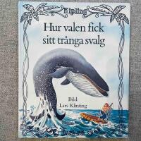 Hur valen fick sitt tr&aring;nga svalg : ur Rudyard Kiplings Just s&aring;-historier