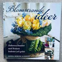 Blomstrande id&eacute;er : dekorera kreativt med kransar, buketter och gr&ouml;nt