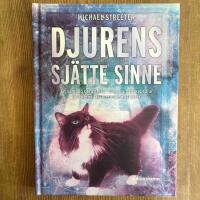 Djurens sj&auml;tte sinne - en samling ber&auml;ttelser om v&aring;ra s&auml;llskapsdjur och deras fascinerande instinkter