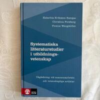 Systematiska litteraturstudier i utbildningsvetenskap : V&auml;gledning vid examensarbeten och vetenskapliga artiklar