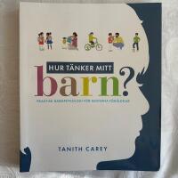 Hur t&auml;nker mitt barn? : praktisk barnpsykologi f&ouml;r moderna f&ouml;r&auml;ldrar