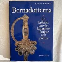 Bernadotterna : En kr&ouml;nika om v&aring;rt kungahus i kultur och politik