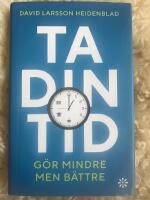 Ta din tid : g&ouml;r mindre men b&auml;ttre