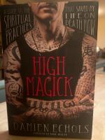 High magick : a guide to the spiritual practices that saved my life on death row