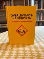 &Ouml;verlevnadshandboken : s&aring; klarar du dig i extrema situationer