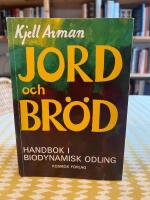 Jord och br&ouml;d : En handbok i biodynamisk odling
